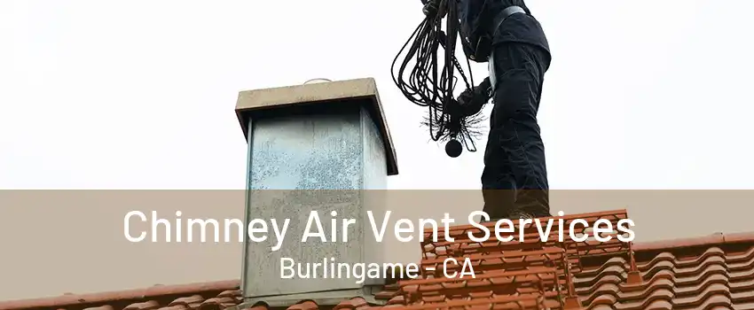 Chimney Air Vent Services Burlingame - CA