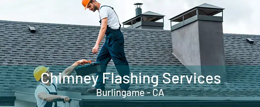 Chimney Flashing Services Burlingame - CA