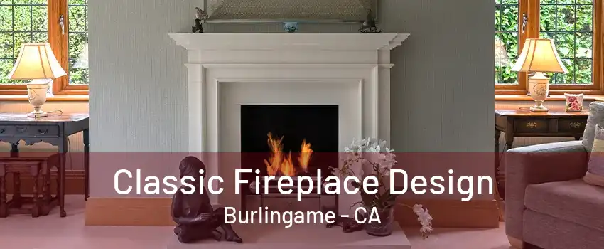 Classic Fireplace Design Burlingame - CA