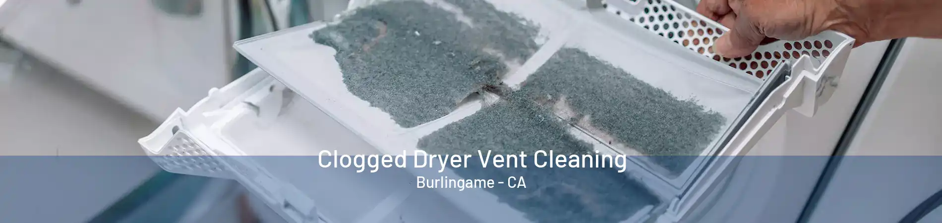 Clogged Dryer Vent Cleaning Burlingame - CA