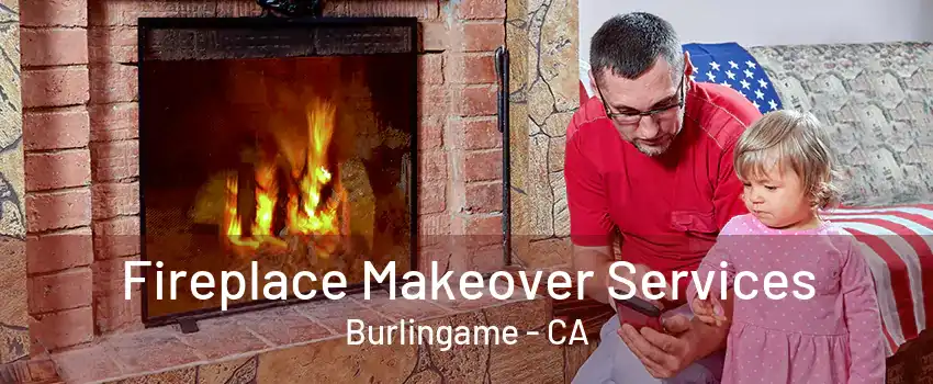 Fireplace Makeover Services Burlingame - CA