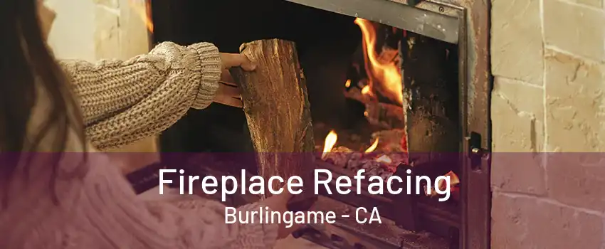 Fireplace Refacing Burlingame - CA