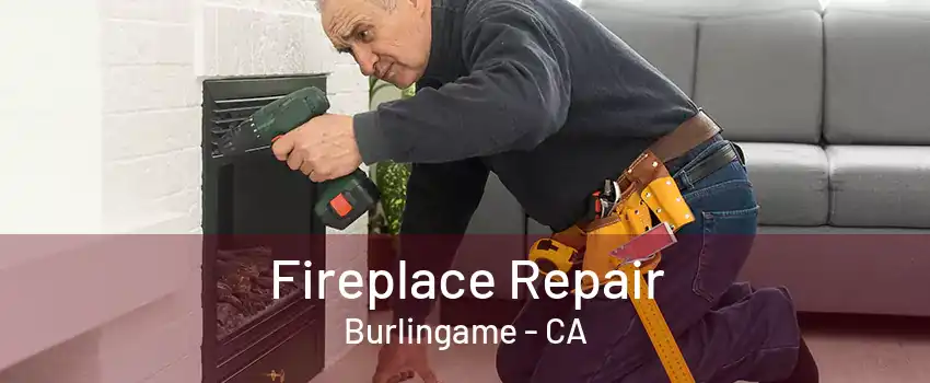 Fireplace Repair Burlingame - CA