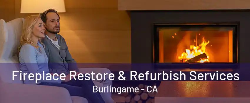 Fireplace Restore & Refurbish Services Burlingame - CA