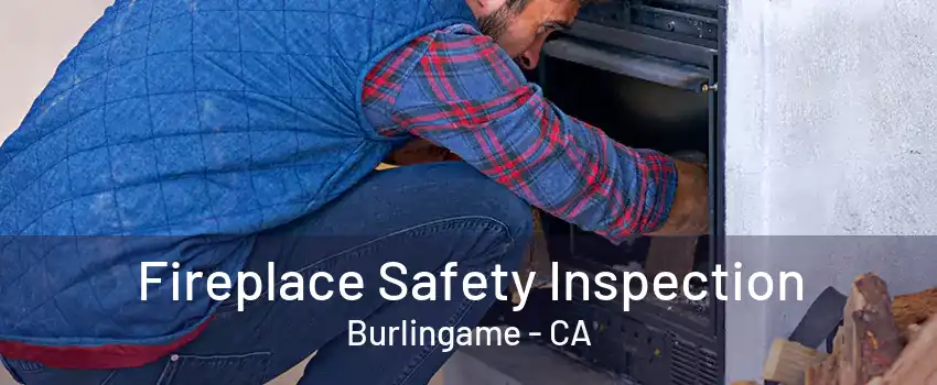 Fireplace Safety Inspection Burlingame - CA