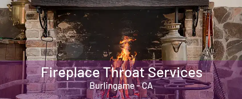 Fireplace Throat Services Burlingame - CA