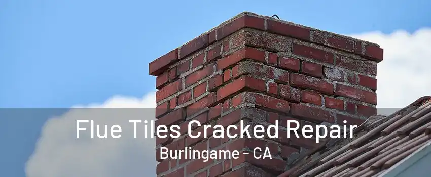 Flue Tiles Cracked Repair Burlingame - CA