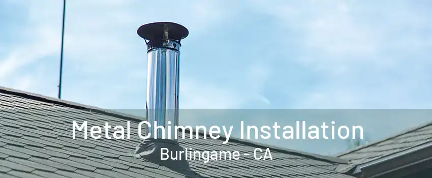 Metal Chimney Installation Burlingame - CA