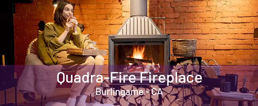 Quadra-Fire Fireplace Burlingame - CA