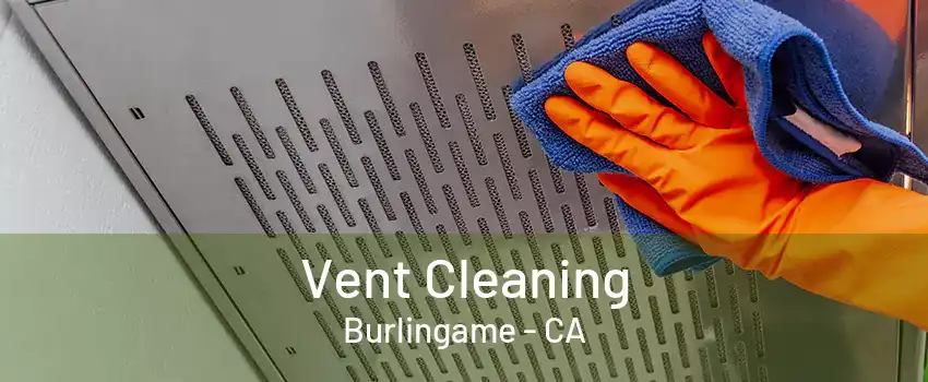 Vent Cleaning Burlingame - CA