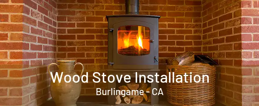 Wood Stove Installation Burlingame - CA