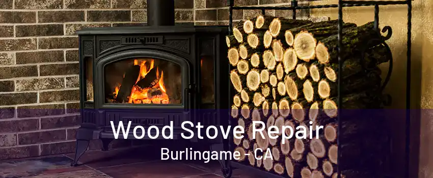 Wood Stove Repair Burlingame - CA